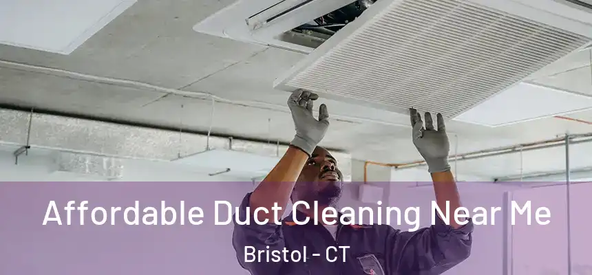  Affordable Duct Cleaning Near Me Bristol - CT