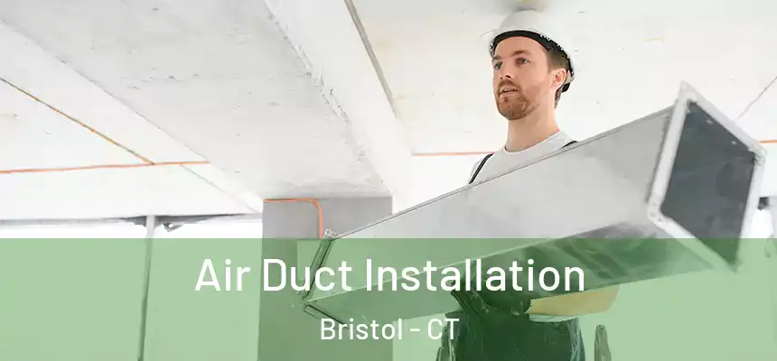  Air Duct Installation Bristol - CT