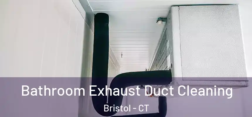 Bathroom Exhaust Duct Cleaning Bristol - CT