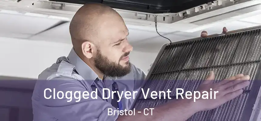 Clogged Dryer Vent Repair Bristol - CT