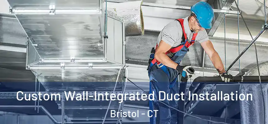  Custom Wall-Integrated Duct Installation Bristol - CT