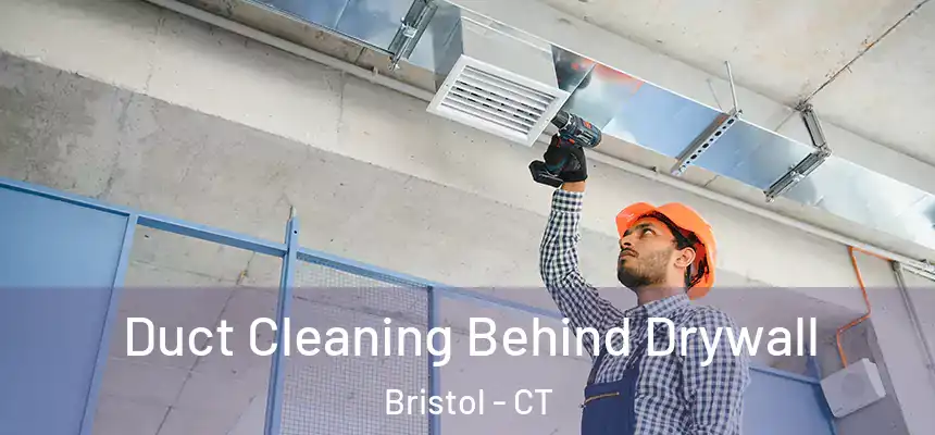 Duct Cleaning Behind Drywall Bristol - CT