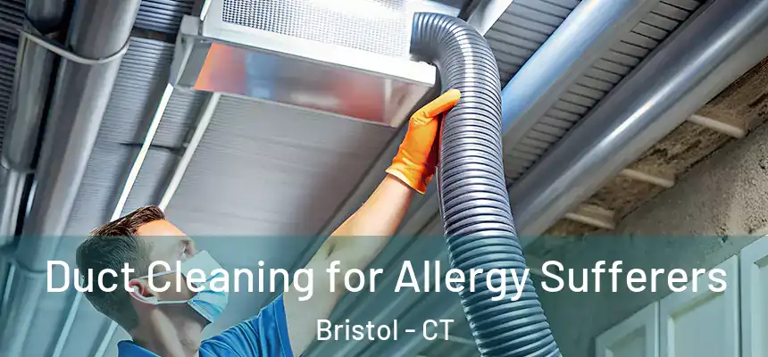 Duct Cleaning for Allergy Sufferers Bristol - CT