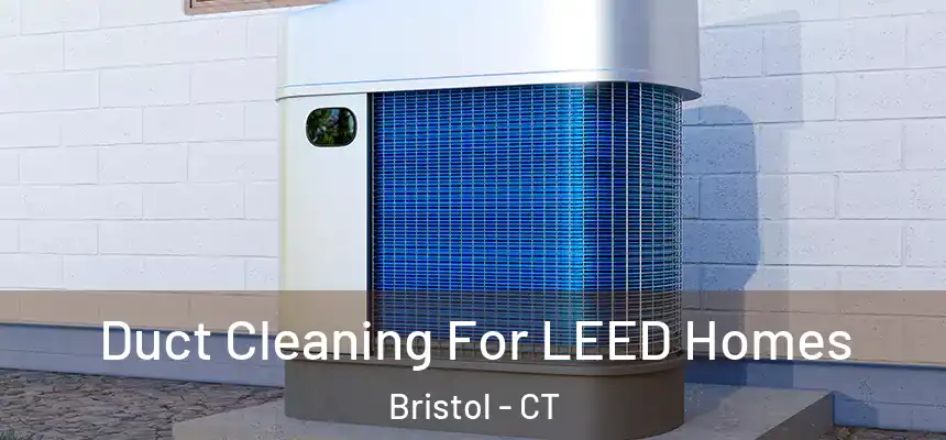  Duct Cleaning For LEED Homes Bristol - CT