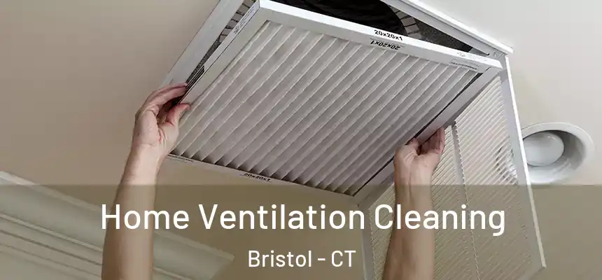  Home Ventilation Cleaning Bristol - CT