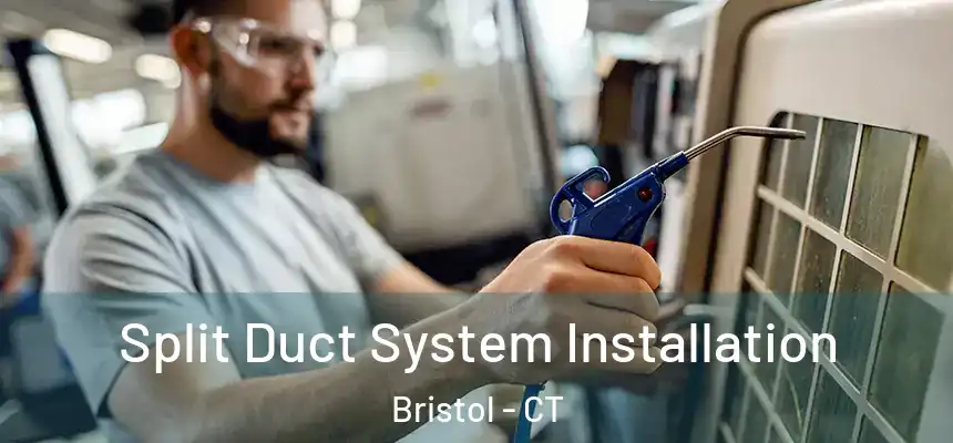  Split Duct System Installation Bristol - CT
