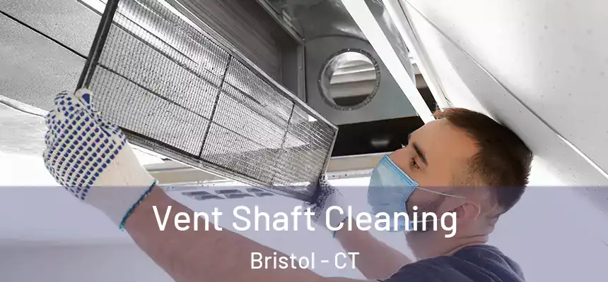 Vent Shaft Cleaning Bristol - CT