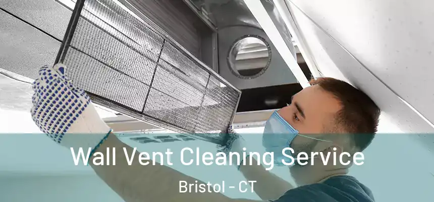 Wall Vent Cleaning Service Bristol - CT
